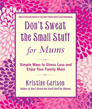 Don't Sweat The Small Stuff For Mums | Carpe Diem With Remi
